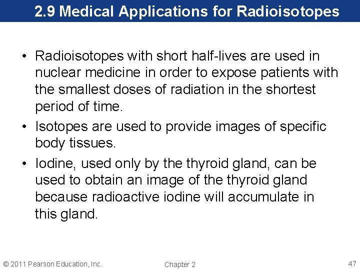 2. 9 Medical Applications for Radioisotopes • Radioisotopes with short half-lives are used in