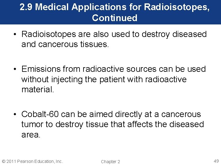 2. 9 Medical Applications for Radioisotopes, Continued • Radioisotopes are also used to destroy