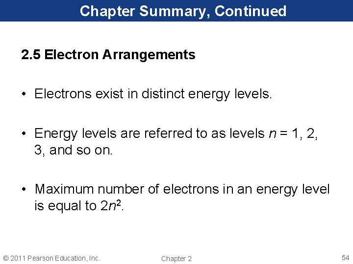 Chapter Summary, Continued 2. 5 Electron Arrangements • Electrons exist in distinct energy levels.