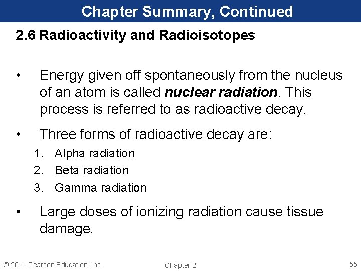 Chapter Summary, Continued 2. 6 Radioactivity and Radioisotopes • Energy given off spontaneously from