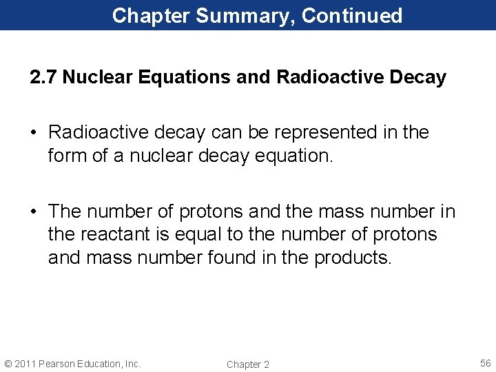 Chapter Summary, Continued 2. 7 Nuclear Equations and Radioactive Decay • Radioactive decay can