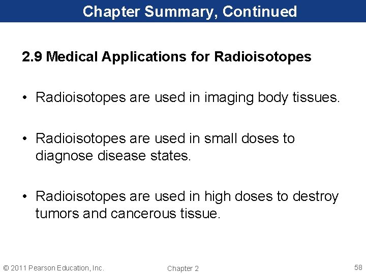 Chapter Summary, Continued 2. 9 Medical Applications for Radioisotopes • Radioisotopes are used in