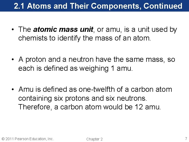 2. 1 Atoms and Their Components, Continued • The atomic mass unit, or amu,