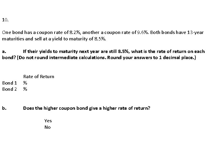 10. One bond has a coupon rate of 8. 2%, another a coupon rate