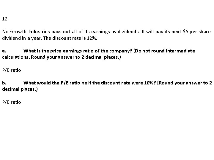 12. No-Growth Industries pays out all of its earnings as dividends. It will pay