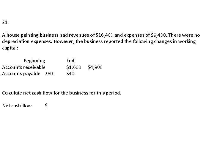 21. A house painting business had revenues of $16, 400 and expenses of $9,