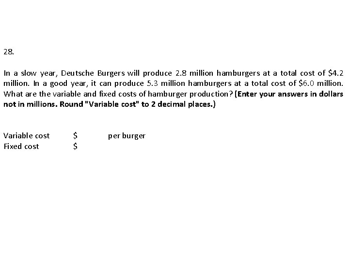 28. In a slow year, Deutsche Burgers will produce 2. 8 million hamburgers at