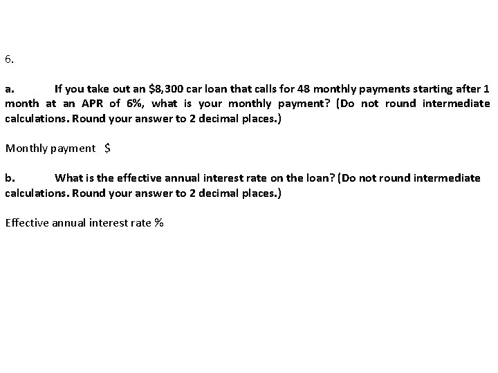 6. a. If you take out an $8, 300 car loan that calls for