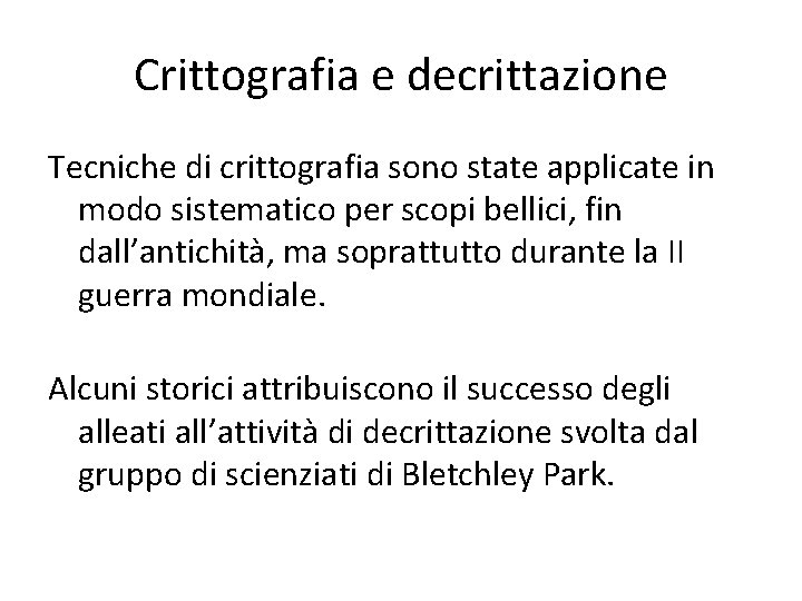Crittografia e decrittazione Tecniche di crittografia sono state applicate in modo sistematico per scopi