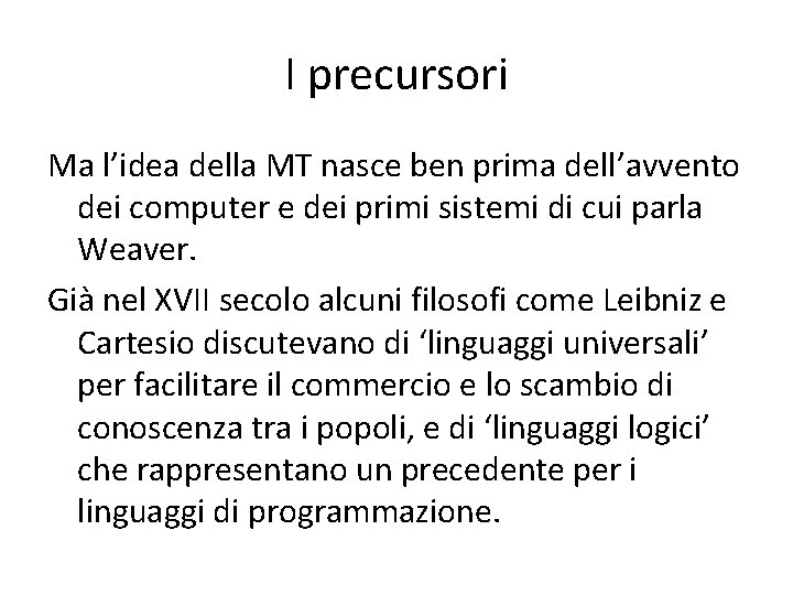 I precursori Ma l’idea della MT nasce ben prima dell’avvento dei computer e dei