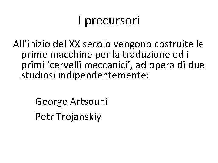 I precursori All’inizio del XX secolo vengono costruite le prime macchine per la traduzione