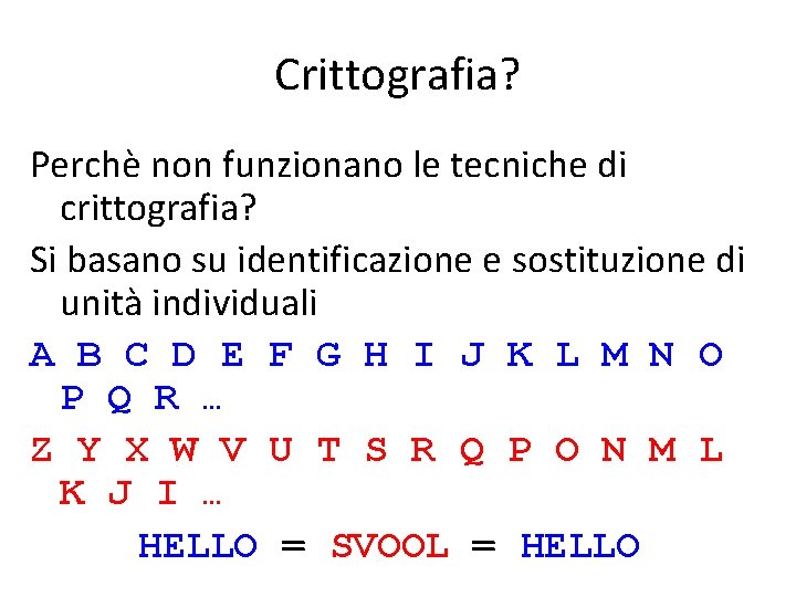 Crittografia? Perchè non funzionano le tecniche di crittografia? Si basano su identificazione e sostituzione