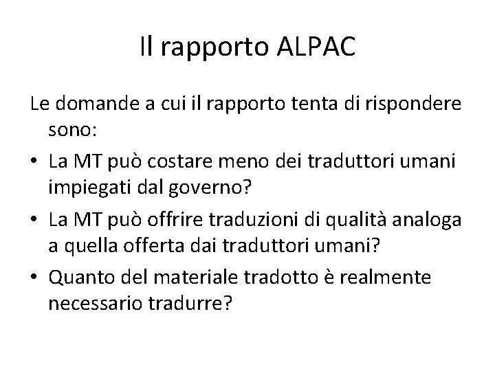 Il rapporto ALPAC Le domande a cui il rapporto tenta di rispondere sono: •