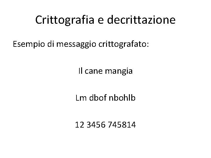 Crittografia e decrittazione Esempio di messaggio crittografato: Il cane mangia Lm dbof nbohlb 12