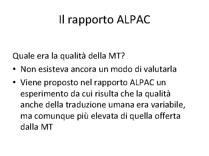 Il rapporto ALPAC Quale era la qualità della MT? • Non esisteva ancora un