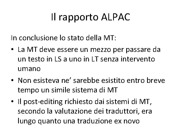 Il rapporto ALPAC In conclusione lo stato della MT: • La MT deve essere