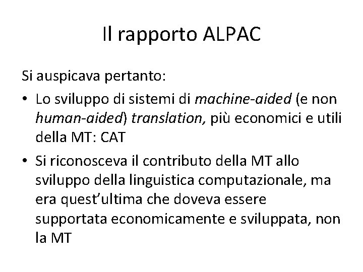 Il rapporto ALPAC Si auspicava pertanto: • Lo sviluppo di sistemi di machine-aided (e