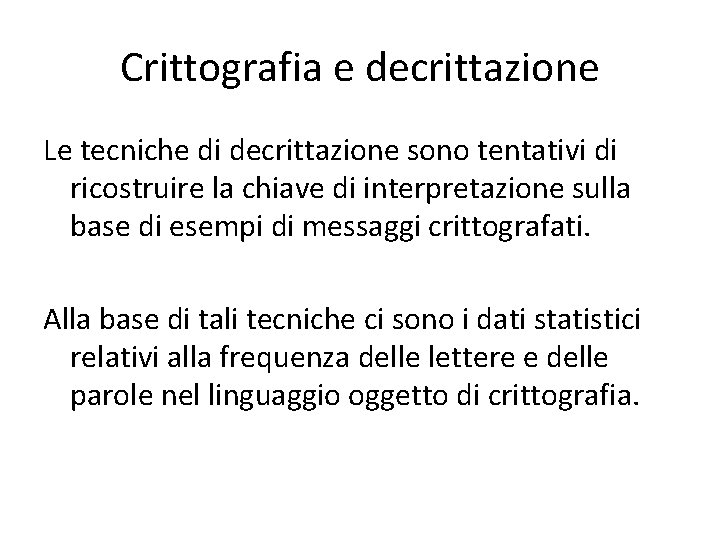 Crittografia e decrittazione Le tecniche di decrittazione sono tentativi di ricostruire la chiave di