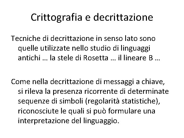 Crittografia e decrittazione Tecniche di decrittazione in senso lato sono quelle utilizzate nello studio