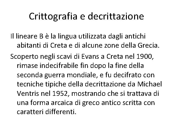 Crittografia e decrittazione Il lineare B è la lingua utilizzata dagli antichi abitanti di