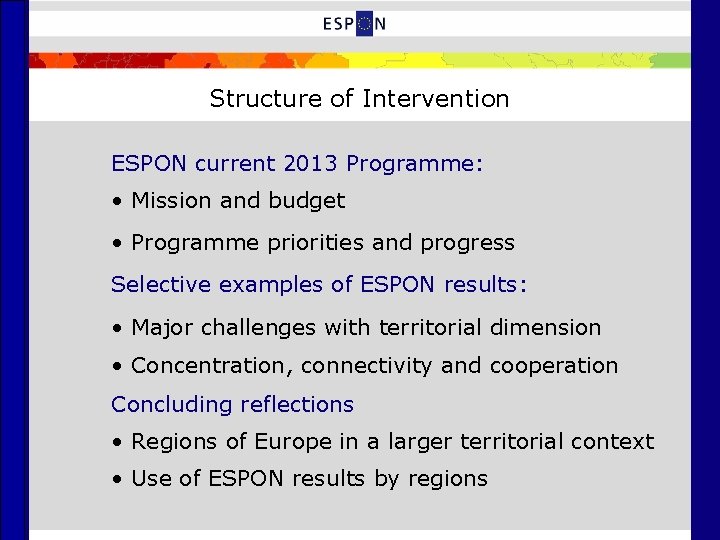 Structure of Intervention ESPON current 2013 Programme: • Mission and budget • Programme priorities
