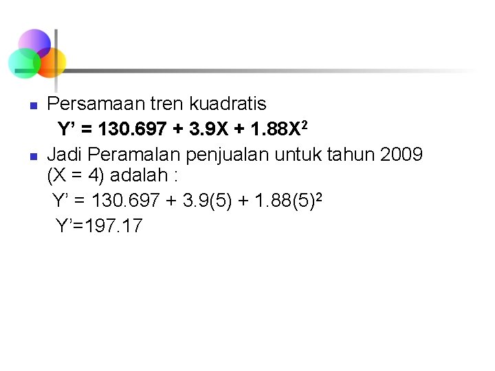 Persamaan tren kuadratis Y’ = 130. 697 + 3. 9 X + 1. 88 Persamaan tren kuadratis Y’ = 130. 697 + 3. 9 X + 1. 88