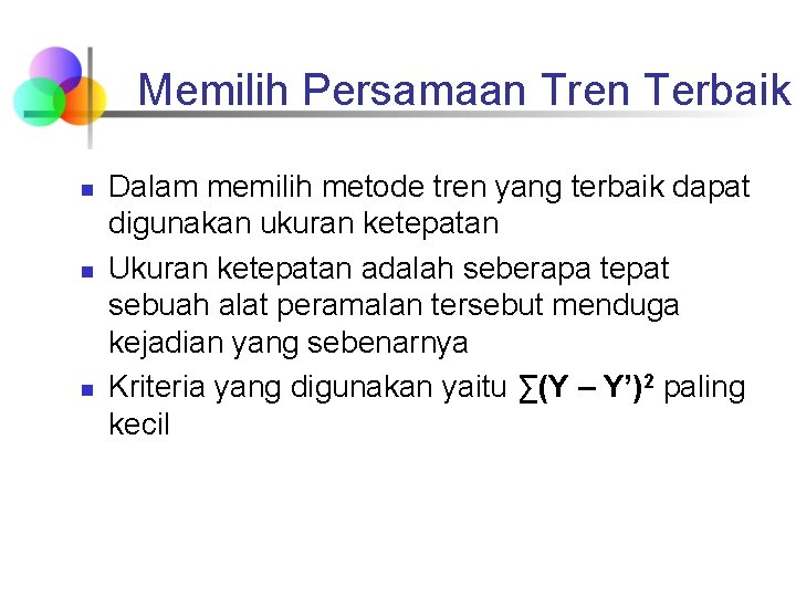 Memilih Persamaan Tren Terbaik n n n Dalam memilih metode tren yang terbaik dapat Memilih Persamaan Tren Terbaik n n n Dalam memilih metode tren yang terbaik dapat