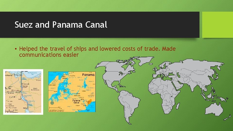 Suez and Panama Canal • Helped the travel of ships and lowered costs of Suez and Panama Canal • Helped the travel of ships and lowered costs of