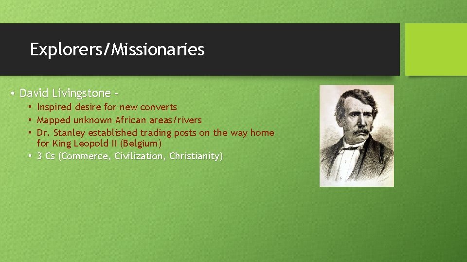 Explorers/Missionaries • David Livingstone – • Inspired desire for new converts • Mapped unknown