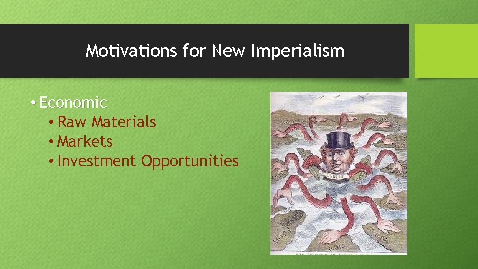 Motivations for New Imperialism • Economic • Raw Materials • Markets • Investment Opportunities