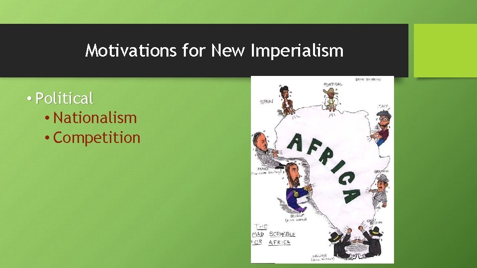Motivations for New Imperialism • Political • Nationalism • Competition 