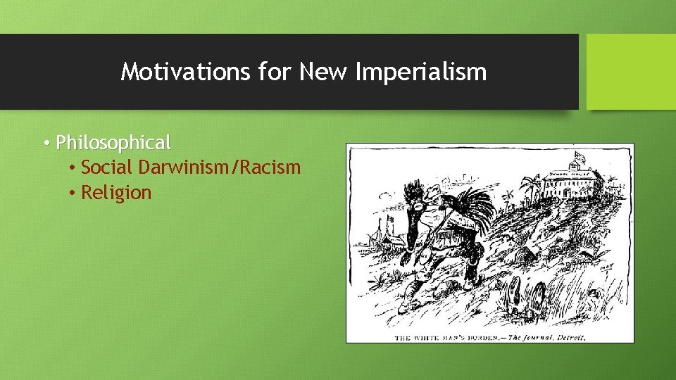 Motivations for New Imperialism • Philosophical • Social Darwinism/Racism • Religion 