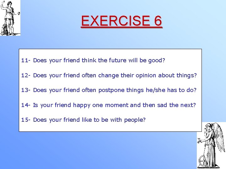EXERCISE 6 11 - Does your friend think the future will be good? 12