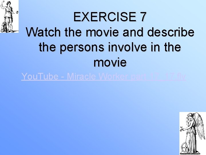 EXERCISE 7 Watch the movie and describe the persons involve in the movie You.