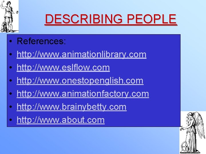 DESCRIBING PEOPLE • • References: http: //www. animationlibrary. com http: //www. eslflow. com http: