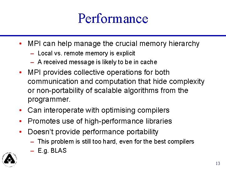 Performance • MPI can help manage the crucial memory hierarchy – Local vs. remote