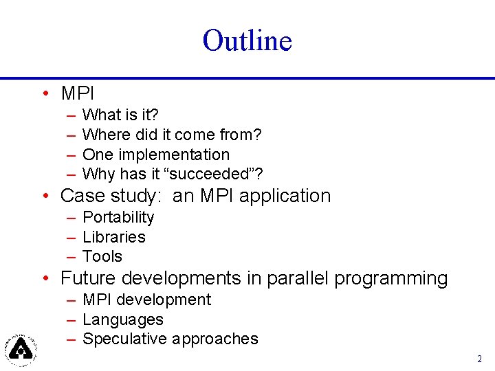 Outline • MPI – – What is it? Where did it come from? One