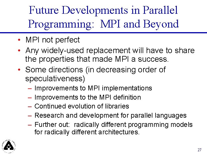 Future Developments in Parallel Programming: MPI and Beyond • MPI not perfect • Any