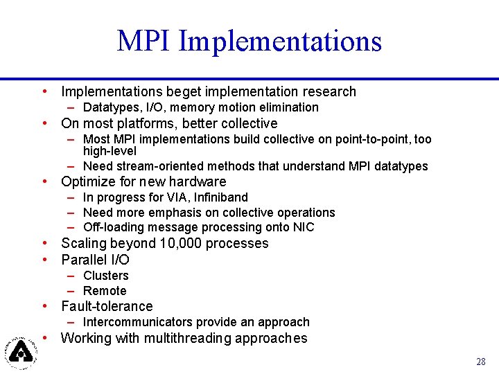MPI Implementations • Implementations beget implementation research – Datatypes, I/O, memory motion elimination •