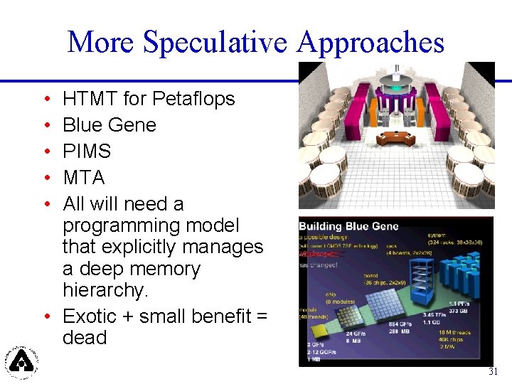More Speculative Approaches • • • HTMT for Petaflops Blue Gene PIMS MTA All