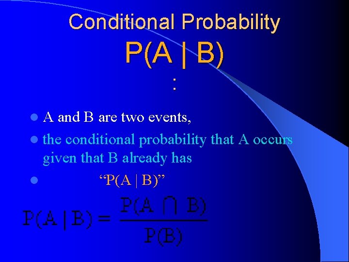 Conditional Probability P(A | B) : l. A and B are two events, l Conditional Probability P(A | B) : l. A and B are two events, l