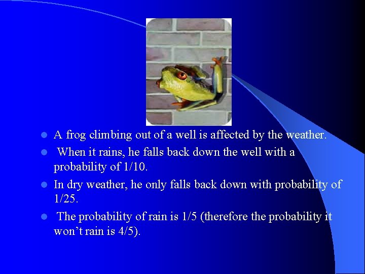 A frog climbing out of a well is affected by the weather. l When A frog climbing out of a well is affected by the weather. l When