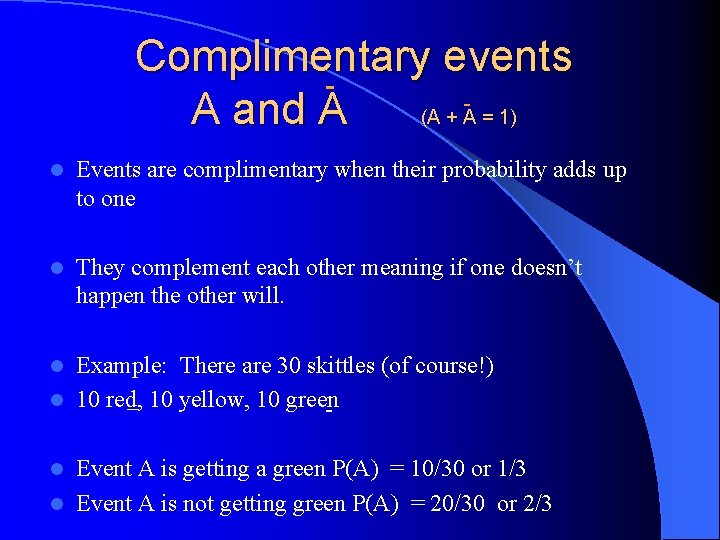 Complimentary events A and A (A + A = 1) l Events are complimentary Complimentary events A and A (A + A = 1) l Events are complimentary