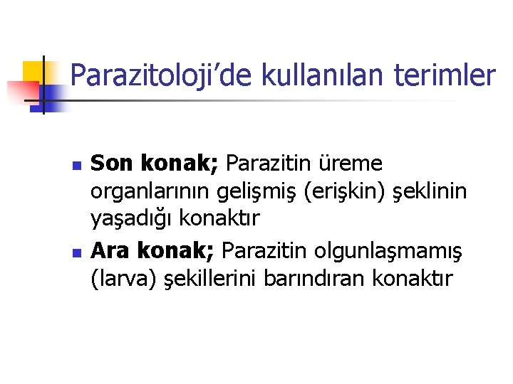 Parazitoloji’de kullanılan terimler n n Son konak; Parazitin üreme organlarının gelişmiş (erişkin) şeklinin yaşadığı