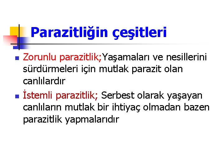 Parazitliğin çeşitleri n n Zorunlu parazitlik; Yaşamaları ve nesillerini sürdürmeleri için mutlak parazit olan