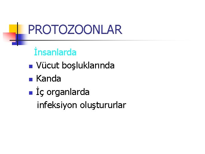 PROTOZOONLAR İnsanlarda n Vücut boşluklarında n Kanda n İç organlarda infeksiyon oluştururlar 