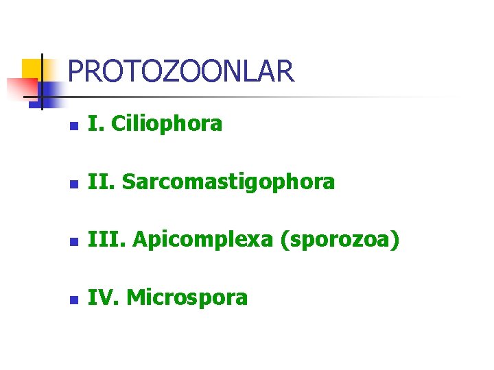 PROTOZOONLAR n I. Ciliophora n II. Sarcomastigophora n III. Apicomplexa (sporozoa) n IV. Microspora