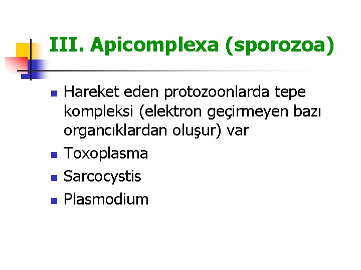 III. Apicomplexa (sporozoa) n n Hareket eden protozoonlarda tepe kompleksi (elektron geçirmeyen bazı organcıklardan