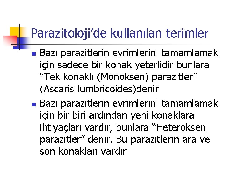 Parazitoloji’de kullanılan terimler n n Bazı parazitlerin evrimlerini tamamlamak için sadece bir konak yeterlidir