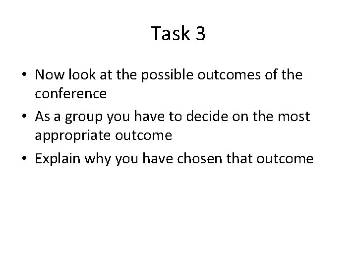 Task 3 • Now look at the possible outcomes of the conference • As